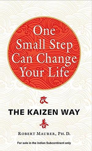 ONE SMALL STEP CAN CHANGE YOUR LIFE: The Kaizen Way by ROBERT. MAURER