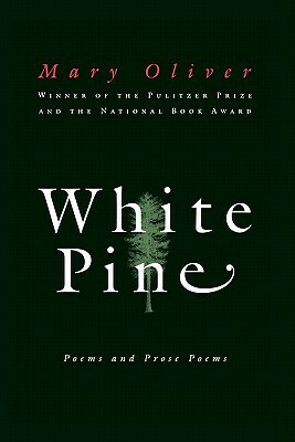 White Pine: Poems and Prose Poems by Mary Oliver