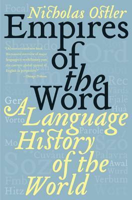 Empires Of The Word: A Language History Of The World by Nicholas Ostler