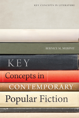 Key Concepts in Contemporary Popular Fiction by Bernice M. Murphy