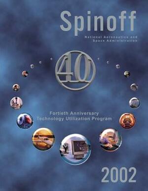 Spinoff 2002: Fortieth Anniversary Technology Utilization Program by National Aeronautics and Administration