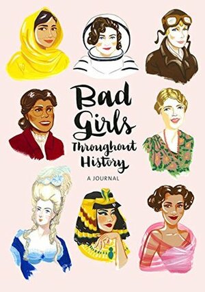 Bad Girls Throughout History: A Journal by Ann Shen