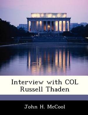Interview with Col Russell Thaden by John H. McCool