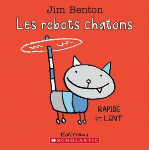 Les Robots Chatons: Rapide Et Lent by Jim Benton