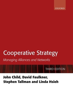 Cooperative Strategy: Managing Alliances and Networks by John Child, Stephen Tallman, David Faulkner