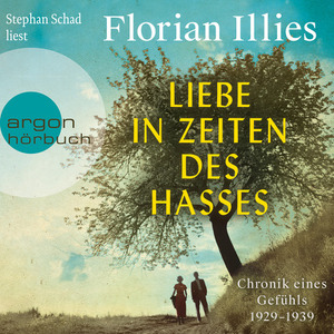 Liebe in Zeiten des Hasses: Chronik eines Gefühls 1929–1939 by Florian Illies