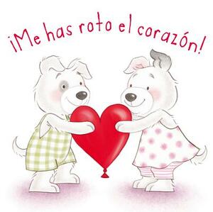 Me Has Roto el Corazon! = You Poked My Heart! by Brandy Cooke