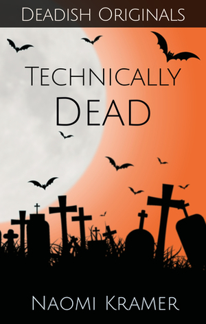 Technically Dead by Naomi Kramer