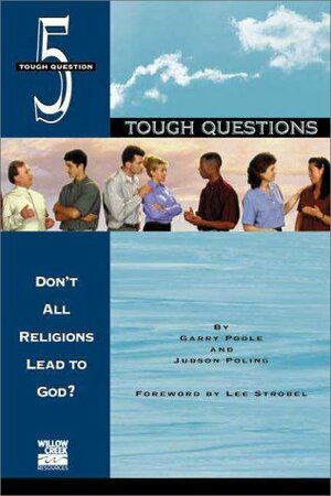 Don't All Religions Lead to God? by Garry D. Poole, Judson Poling