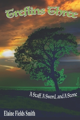 Treflins Three: A Staff, A Sword, and A Stone by Elaine Fields Smith