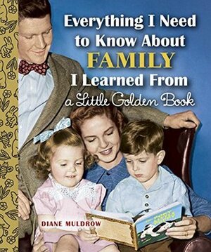 Everything I Need to Know About Family I Learned From a Little Golden Book by Diane Muldrow