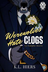 Werewolves Hate Clogs by K.L. Hiers