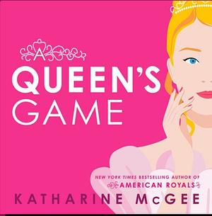 A Queen's Game by Katharine McGee