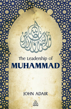 The Leadership of Muhammad by John Adair