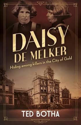 Daisy de Melker: Hiding among killers in the City of Gold by Ted Botha