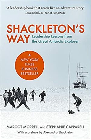 Shackleton's Way: Leadership Lessons From The Great Antarctic Explorer by Margot Morrell, Stephanie Capparell