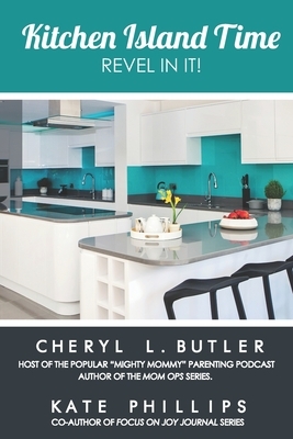 Kitchen Island Time: Revel in It by Kate Phillips, Cheryl L. Butler