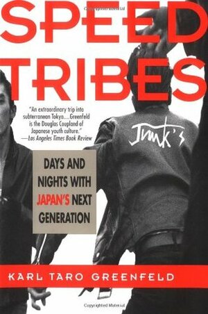 Speed Tribes: Days and Nights with Japan's Next Generation by Karl Taro Greenfeld