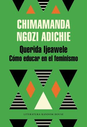 Querida Ijeawele. Cómo educar en el feminismo by Chimamanda Ngozi Adichie