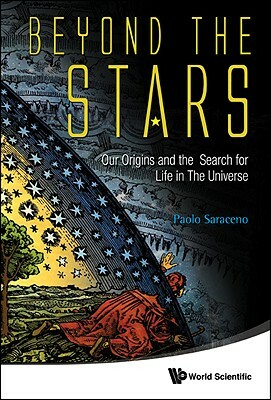 Beyond the Stars: Our Origins and the Search for Life in the Universe by Paolo Saraceno