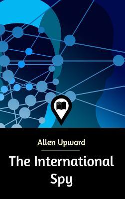 The International Spy by Allen Upward