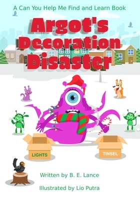 Argot's Decoration Disaster: A Can You Help Me Find and Learn Book by B. E. Lance