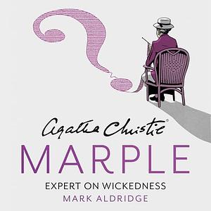 Agatha Christie's Marple: Expert on Wickedness by Mark Aldridge