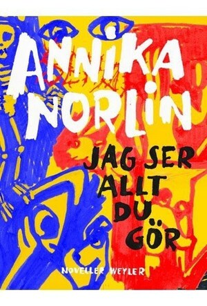 Jag ser allt du gör by Annika Norlin