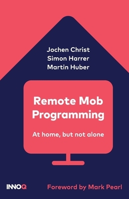 Remote Mob Programming: At home, but not alone. by Martin Huber, Jochen Christ