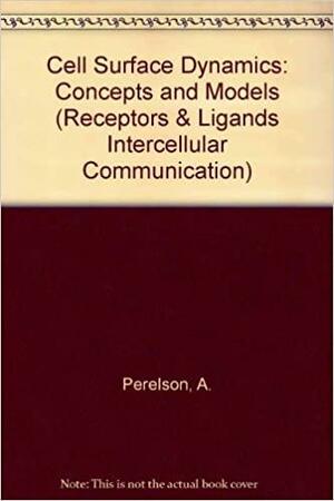 Cell Surface Dynamics: Concepts and Models by Alan S. Perelson, Frederik W. Wiegel, Charles DeLisi