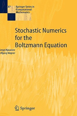 Stochastic Numerics for the Boltzmann Equation by Sergej Rjasanow, Wolfgang Wagner