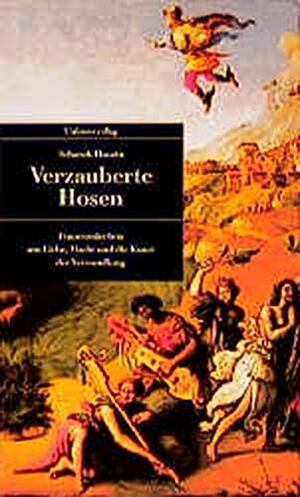 Verzauberte Hosen : Frauenmärchen um Liebe, Macht und die Kunst der Verwandlung by Shahrukh Husain