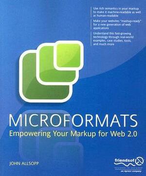 Microformats: Empowering Your Markup for Web 2.0 by John Allsopp
