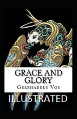 Grace and Glory Illustrated by Geerhardus Vos