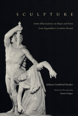 Sculpture: Some Observations on Shape and Form from Pygmalion's Creative Dream by Johann Gottfried Herder