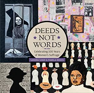 Deeds Not Words: Celebrating 100 Years of Women's Suffrage by Pamela Weeks, Sandra Sider