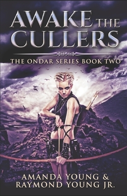 Awake The Cullers: Birth Of Heroes, Rise Of Monsters by Raymond Young Jr, Amanda Young