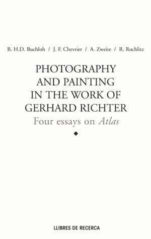Photography and Painting in the Work of Gerard Richter: Four Essays on Atlas by Benjamin H.D. Buchloh, Gérard Richter, Jean-François Chevrier