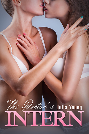 The Doctor's Intern: First Time FF Lesbian Short Story by Julia Young