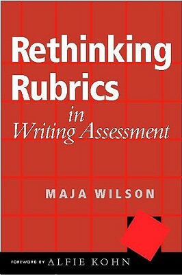 Rethinking Rubrics in Writing Assessment by Maja Wilson