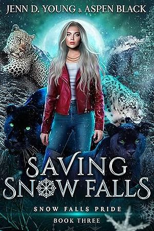 Saving Snow Falls by Aspen Black, Jenn D. Young