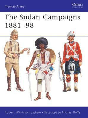 The Sudan Campaigns 1881-98 by Robert Wilkinson-Latham