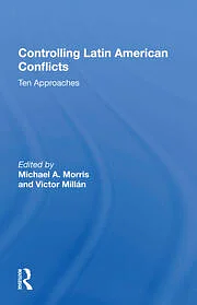 Controlling Latin American Conflicts by Michael A. Morris