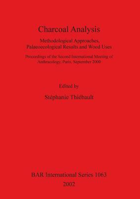 Charcoal Analysis: Methodological Approaches, Palaeoecological Results and Wood Uses. by 