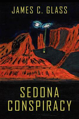 Sedona Conspiracy: A Science Fiction Novel by James C. Glass
