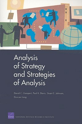 Analysis of Strategy and Strategies of Analysis by Paul K. Davis, Stuart E. Johnson, David C. Gompert