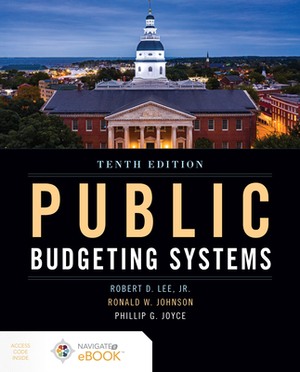 Public Budgeting Systems by Philip G. Joyce, Robert D. Lee Jr, Ronald W. Johnson