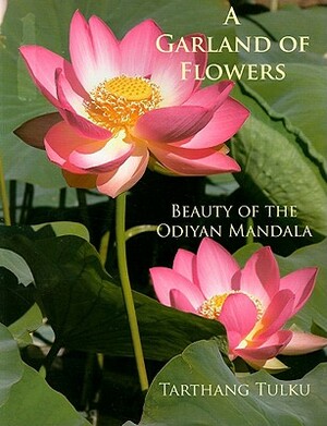 A Garland of Flowers: Beauty of the Odiyan Mandala by Tarthang Tulku