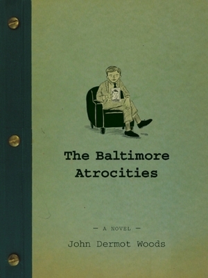 The Baltimore Atrocities by John Dermot Woods