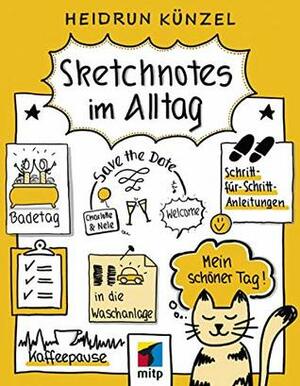 Sketchnotes im Alltag: Schritt für Schritt Sketchnotes einsetzen by Heidrun Künzel